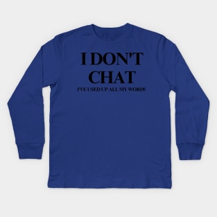 I Don T Chat I Ve Used Up All My Words Kids Long Sleeve T-Shirt